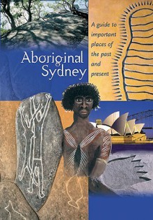 Aboriginal Sydney: A Guide to the Important Places of the Past and Present - Melinda Hinkson, Alana Harris, Russell Taylor