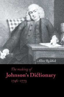 The Making of Johnson's Dictionary 1746 1773 - Allen Reddick