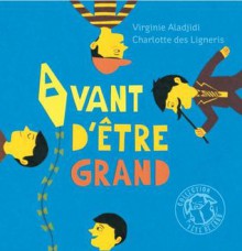 Avant d'être grand - Virginie Aladjidi, Charlotte Des Ligneris