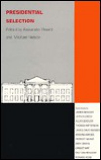 Presidential Selection - Alexander Heard, Michael Nelson, Ralf Dahrendorf, Gary Orren, John Aldrich, James Beniger, Xandra Kayden, James Barber, Thomas E. Patterson, Allan Sindler, Ernest May, Robert Giuffra, Herb Asher