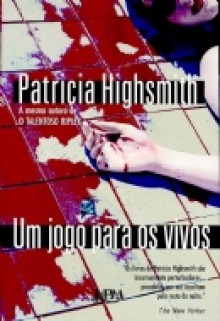 Um jogo para os vivos - Patricia Highsmith