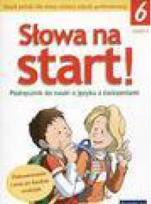 Słowa na start! Klasa 6. Część 1. Podręcznik do nauki o języku z ćwiczeniami - Anna Wojciechowska