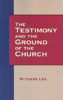 The Testimony and the Ground of the Church - Witness Lee