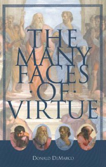 The Many Faces of Virtue - Donald DeMarco