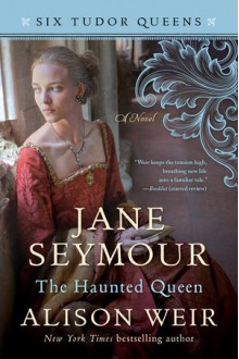 Jane Seymour, The Haunted Queen - Alison Weir