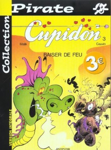 Cupidon, tome 03 : Baiser de feu - Raoul Cauvin