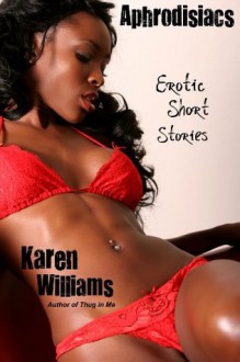 Aphrodisiacs: Erotic Short Stories - Karen Williams