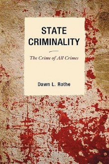 State Criminality: The Crime of All Crimes - Dawn Rothe