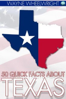 50 Quick Facts about Texas: 6 (United States of America) - Wayne Wheelwright