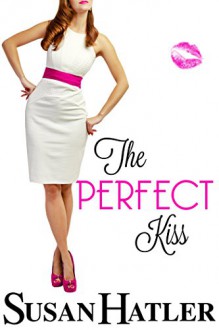 The Perfect Kiss (Kissed by the Bay Book 2) - Susan Hatler