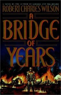 A Bridge of Years - Robert Charles Wilson