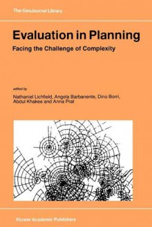 Evaluation in Planning: Facing the Challenge of Complexity - Nathaniel Lichfield, Angela Barbanente, Dino Borri, Abdul Khakee, Anna Prat