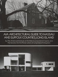 AIA Architectural Guide to Nassau and Suffolk Counties, Long Island - American Institute of Architects, Long Island, American Institute of Architects, Society for the Preservation of Long Island Antiquities, American Institute of Architects, Long Island