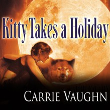 Kitty Takes a Holiday: Kitty Norville, Book 3 - Carrie Vaughn, Marguerite Gavin