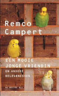 Een mooie jonge vriendin: en andere belevenissen - Remco Campert