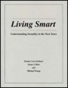 Living Smart: Understanding Sexuality in the Teen Years / Book And Single Copy Teaching AIDS/Handouts - Pennie Core-Gebhart, Michael Young, Susan J. Hart