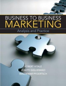 Business to Business Marketing - Robert Vitale, Waldemar Pfoertsch, Joseph Giglierano