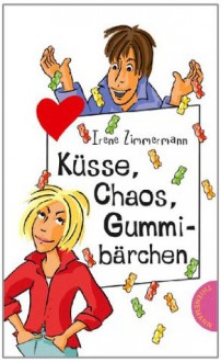 Küsse, Chaos, Gummibärchen, aus der Reihe Freche Mädchen - freche Bücher! (German Edition) - Irene Zimmermann