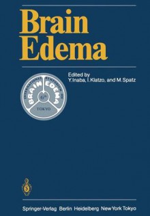 Brain Edema: Proceedings of the Sixth International Symposium, November 7 10, 1984 in Tokyo - Yutaka Inaba, Igor Klatzo, Maria Spatz