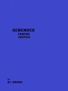 Remember (Vampire Erotica) - M.L. Briers