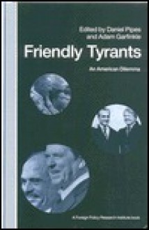 Friendly Tyrants: An American Dilemma - Daniel Pipes