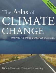 The Atlas of Climate Change: Mapping the World's Greatest Challenge - Kirstin Dow