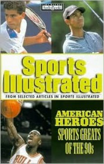 American Heroes: Sports Greats of the Nineties - Sports Illustrated