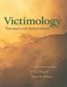 Victimology: Theories and Applications - Ann Wolpert Burgess, Cheryl Regehr, Albert R. Roberts