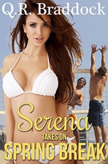 Serena Takes On Spring Break: (Fertile First Time Gang Erotica) - Q.R. Braddock