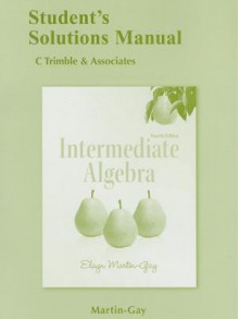 Student Solutions Manual for Intermediate Algebra - Elayn Martin-Gay