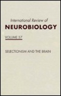 International Review of Neurobiology, Volume 37: Selectionism and the Brain - Olaf Sporns, Giulio Tononi