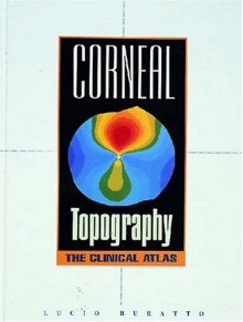 Corneal Topography: The Clinical Atlas - Lucio Buratto, Buratto