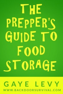 The Prepper's Guide to Food Storage - Gaye Levy