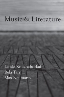 Music & Literature: Issue 2 - László Krasznahorkai, Béla Tarr, Max Neumann, Taylor Davis-Van Atta, Daniel Medin