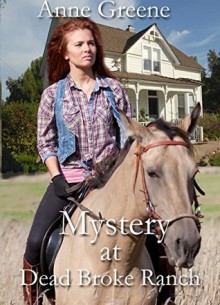 Mystery at Dead Broke Ranch (Texas Rangers, Men Who Wear the Star Book 1) - Anne Greene