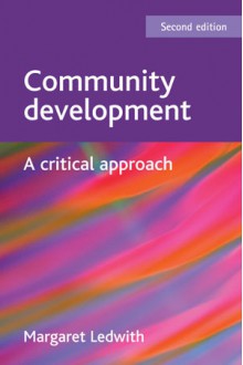 Community Development: A Critical Approach - Margaret Ledwith