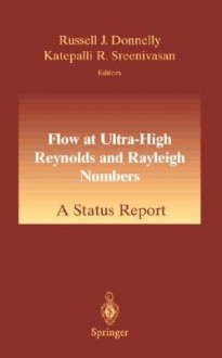 Flow at Ultra-High Reynolds and Rayleigh Numbers: A Status Report - Oswald Steward, Katepalli R. Sreenivasan