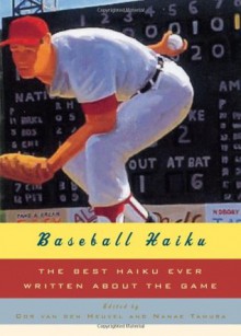 Baseball Haiku: The Best Haiku Ever Written about the Game - Nanae Tamura, Cor van den Heuvel