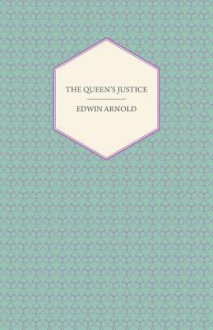 The Queen's Justice: A True Story of Indian Village Life - Edwin Arnold