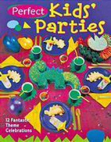 Perfect Kids' Parties: 12 Fantastic Theme Celebrations - Sterling Publishing Company, Inc., Patty Briles, Diane Valko