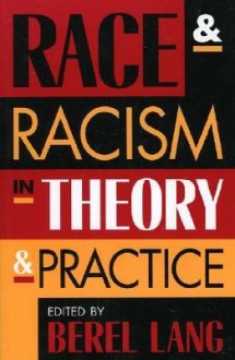 Race and Racism in Theory and Practice - Berel Lang