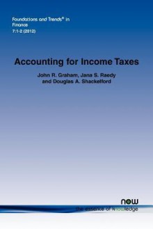 Accounting for Income Taxes: Primer, Extant Research, and Future Directions - John R. Graham, Jana S. Raedy, Douglas A. Shackelford