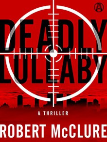 Deadly Lullaby: A Thriller - Robert McClure