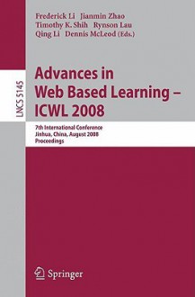 Advances in Web Based Learning - Icwl 2008: 7th International Conference, Jinhua, China, August 20-22, 2008, Proceedings - Frederick Li, Jianmin Zhao, Qing Li