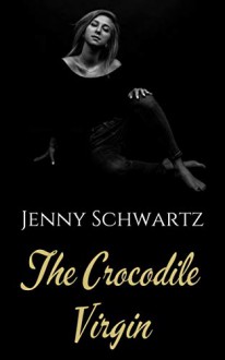 The Crocodile Virgin - Jenny Schwartz