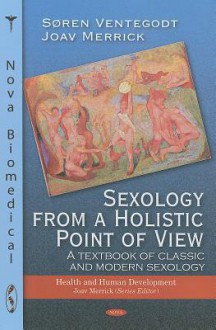 Sexology from a Holistic Point of View - Soren Ventegodt, Joav Merrick