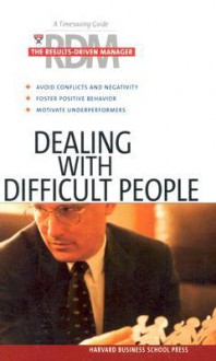 Dealing With Difficult People - Harvard Business School Press