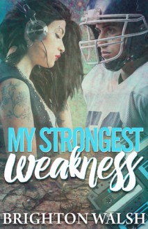 My Strongest Weakness - Brighton Walsh