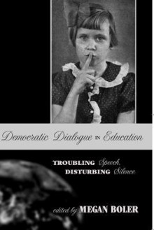 Democratic Dialogue in Education (Counterpoints: Studies in the Postmodern Theory of Education, 240) - Megan Boler