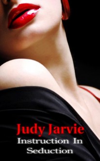 Instruction In Seduction - Judy Jarvie